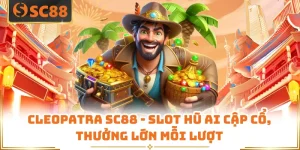 Cleopatra SC88 - Slot Hũ Ai Cập Cổ, Thưởng Lớn Mỗi Lượt