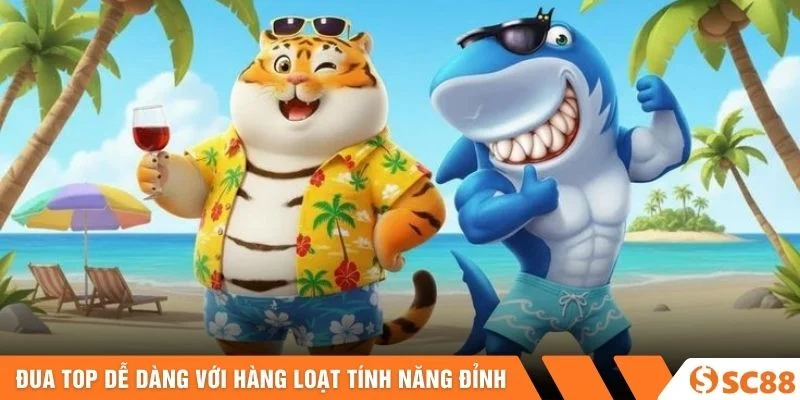 Đua top dễ dàng với hàng loạt tính năng đỉnh