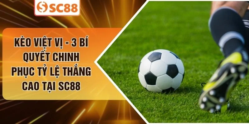 Kèo Việt Vị - 3 Bí Quyết Chinh Phục Tỷ Lệ Thắng Cao Tại SC88