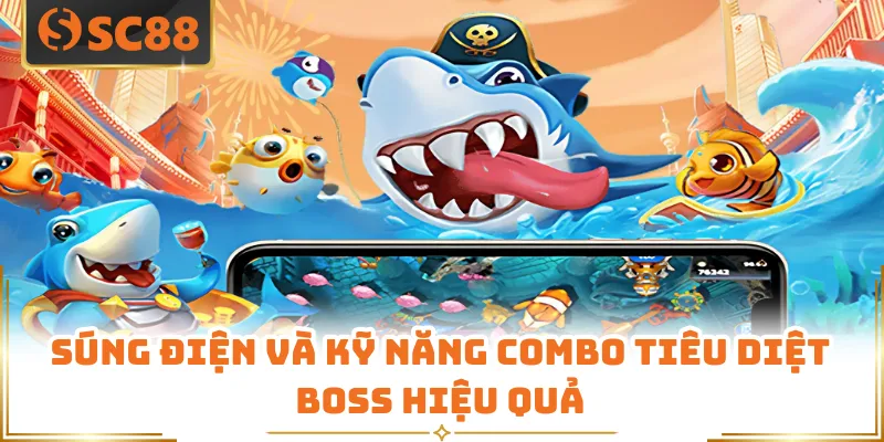 Súng điện và kỹ năng combo tiêu diệt boss hiệu quả